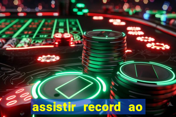 assistir record ao vivo bahia